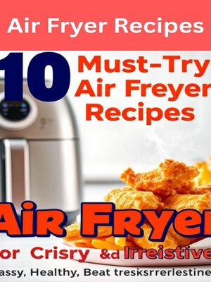cover image of 10 Must-Try Air Fryer Recipes for Crispy Perfection.